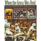 Click here to buy When the Grass Was Real: Unitas, Brown, Lombardi, Sayers, Butkus, Namath, and All the Rest : The Best Ten Years of Pro... by  Bob Carroll.