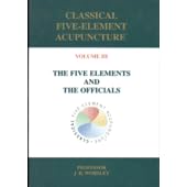 Classical Five-Element Acupuncture: The Five Elements and the Officials by  J. R. Worsley