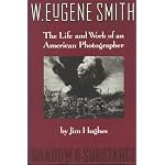 W. Eugene Smith: Shadow and Substance : The Life and Work of an American Photographer book cover