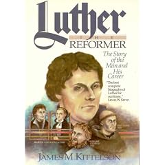 Luther the reformer: The story of the man and his career
