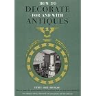 How to Decorate for and with Antiques by ETHEL BJERKOE