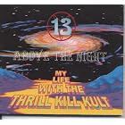 Click here to buy 13 Above the Night by  My Life With The Thrill Kill Kult .