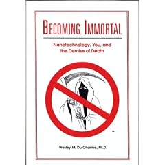 Becoming Immortal: Nanotechnology, You, and the Demise of Death