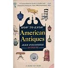 How to Know American Antiques by Alice Winchester and Pauline Inman