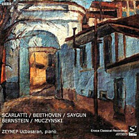 Zeynep Ucbasaran Plays Scarlatti, Beethoven, Saygun, Bernstein, Muczynsk by  Ludwig van Beethoven, Leonard Bernstein, Robert Muczynski, Ahmed Adnan Saygun, and Domenico Scarlatti 