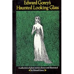Edward Gorey's Haunted Looking Glass: Ghost Stories