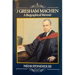 J. Gresham Machen: A Biographical Memoir