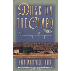 Dusk on the Campo: A Journey in Patagonia: Sara Mansfield Taber