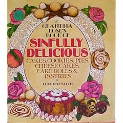 Grandma Rose's Book of Sinfully Delicious Cakes, Cookies, Pies, Cheese Cakes, Cake Rolls & Pastries