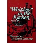 Whiskey In The Kitchen: The Lively Art of Cooking with Boubon, Scotch, Rum, Brandy, Gin, Liqueurs and Kindred Spirits book cover