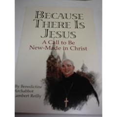 Because there is Jesus: A call to be new-made in Christ : homilies and conferences