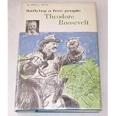 Theodore Roosevelt, rallying a free people (Britannica Bookshelf: Great Lives for Young Americans)