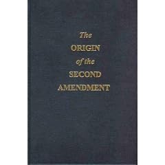 The Origin of the Second Amendment: A Documentary History of the Bill of Rights in Commentaries on Liberty, Free Government and an Armed Populace, 1787-1792