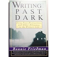 Writing Past Dark: Envy, Fear, Distraction and Other Dilemmas in the Writer's Life