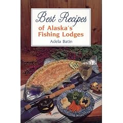 Best Recipes of Alaska's Fishing Lodges (Alaska Angling and Hunting Library)