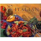 Classic Italian: Authentic Recipes for Family and Friends (Classic Cooking Series) by Classic Cooking