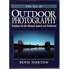 The Art of Outdoor Photography: Techniques for the Advanced Amateur and Professional