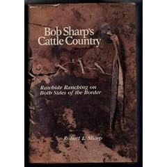 Bob Sharp's Cattle Country: Rawhide Ranching on Both Sides of the Border