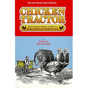 Chicken Tractor: The Gardener's Guide to Happy Hens and Healthy Soil