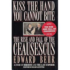 Kiss the Hand You Cannot Bite: The Rise and Fall of the Ceausescus