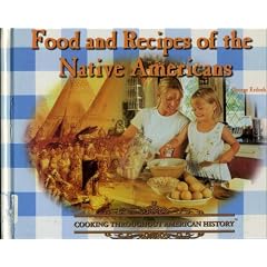Food and Recipes of the Native Americans (Cooking Throughout American History)