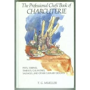 The Professional Chef's Book of Charcuterie: Pates, Terrines, Timbales, Galantines, Sausages, and Other Culinary Delights