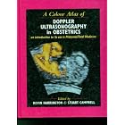 A Colour Atlas of Doppler Ultrasonography in Obstetrics: An Introduction to its Use in... by Kevin Harrington and Stuart Campbell
