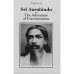 Sri Aurobindo or the Adventure of Consciousness