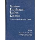 Gastro Esophageal Reflux Disease: Pathogenesis, Diagnosis, Therapy by Donald Castell