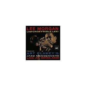 Unforgettable Lee! (Lee Morgan with Art Blakey's Jazz Messengers Live at Birdland) by Lee Morgan and Art Blakey's Jazz Messenger (Audio CD - 1991) - Import