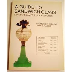 A Guide to Sandwich Glass, Kerosene Lamps and Accessories (The Glass Industry in Sandwich Series)