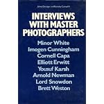 Interviews with master photographers: Minor White, Imogen Cunningham, Cornell Capa, Elliott Erwitt, Yousuf Karsh, Arnold Newman, Lord Snowdon, Brett Weston book cover