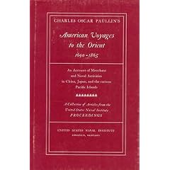 AMERICAN VOYAGES TO THE ORIENT, 1690-1865; AN ACCOUNT OF MERCHANT AND NAVAL ACTIVITIES IN CHINA, JAPAN, AND THE VARIOUS PACIFIC ISLANDS; A COLLECTION OF ARTICLES FROM THE UNITED STATES NAVAL INSTITUTE PROCEEDINGS