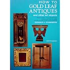 How to Gold Leaf Antiques and Other Art Objects: Tehniques of an Ancient Art Explained... by  Crown