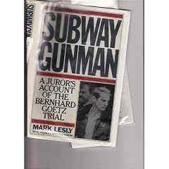 Subway Gunman: A Juror's Account of the Bernard Goetz Trial