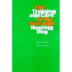 The Training and Care of the Versatile Hunting Dog