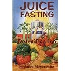 Juice Fasting and Detoxification: Use the Healing Power of Fresh Juice to Feel Young and... by Steve Meyerowitz