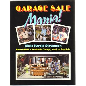 Garage Sale Mania!: How to Hold a Profitable Garage, Yard, or Tag Sale