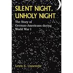 SILENT NIGHT, UNHOLY NIGHT,  The Story of German-Americans during World War I book cover