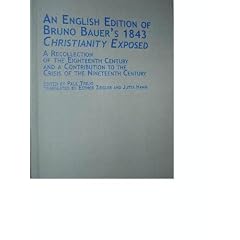 An English Edition of Bruno Bauer's 1843 Christianity Exposed: A Recollection of the Eighteenth Century and a Contribution to the Crisis of the Nineteenth ... in German Thought and History, V. 23)
