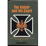The Kaiser and His Court : The Diaries Note Books and Letters of Admiral Georg Alexander Von Muller Chief of the Naval Cabinet 1914 - 1918 book cover