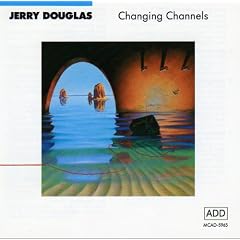 Changing Channels   Jerry Douglas