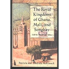 The Royal Kingdoms of Ghana, Mali, and Songhay: Life in Medieval Africa