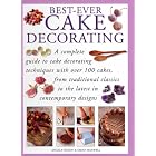 Best Ever Cake Decorating (A Complete Guide to Cake Decorating) by Angela Nilsen and Sarah Maxwell
