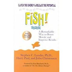 Fish! A Remarkable Way to Boost Morale and Improve Results
