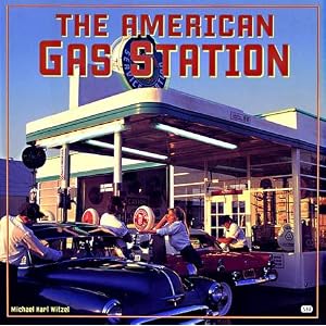 The American Gas Station: History and Folklore of the Gas Station in American Car Culture by Michael Karl Witzel