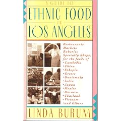 A Guide to Ethnic Food in Los Angeles: Restaurants, Markets, Bakeries, Specialty Shops for the Food of Cambodia, China, Ethiopia, Greece, Guatemala,