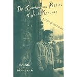 The Spontaneous Poetics of Jack Kerouac: A Study of the Fiction book cover