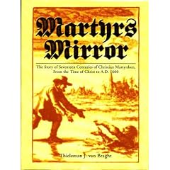 Martyrs Mirror: The Story of Seventeen Centuries of Christian Martyrdom From the Time of Christ to A.D. 1660