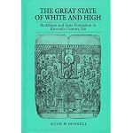 The Great State of White and High: Buddhism and State Formation in Eleventh-Century Xia book cover